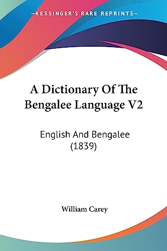 A Dictionary Of The Bengalee Language V2: English And Bengalee (1839) (9781436725194) by Carey, William