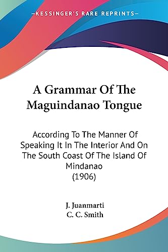Stock image for A Grammar Of The Maguindanao Tongue: According To The Manner Of Speaking It In The Interior And On The South Coast Of The Island Of Mindanao (1906) for sale by California Books