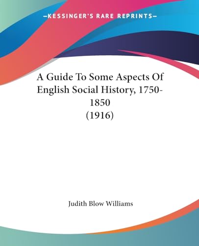 Stock image for A Guide To Some Aspects Of English Social History, 1750-1850 (1916) for sale by California Books