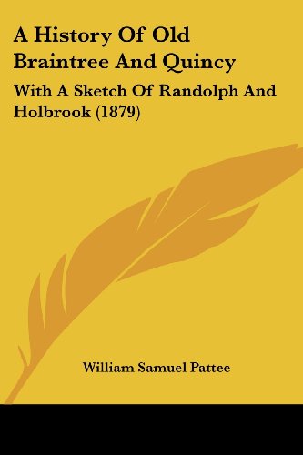 9781436733212: A History Of Old Braintree And Quincy: With A Sketch Of Randolph And Holbrook (1879)