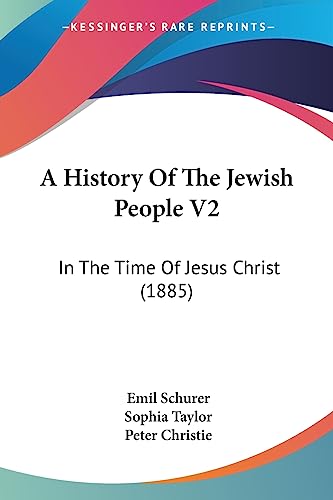 A History Of The Jewish People V2: In The Time Of Jesus Christ (1885) (9781436733908) by Schurer, Emil