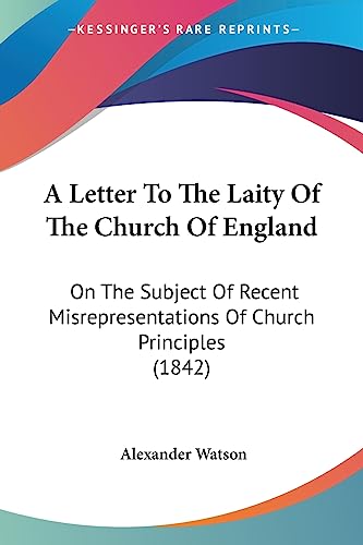 Stock image for A Letter To The Laity Of The Church Of England: On The Subject Of Recent Misrepresentations Of Church Principles (1842) for sale by California Books
