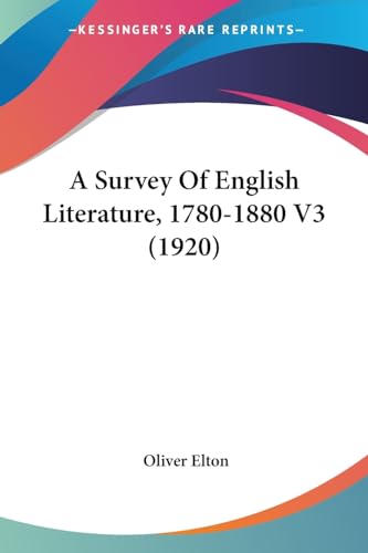 A Survey Of English Literature, 1780-1880 V3 (1920) (9781436753517) by Elton, Oliver