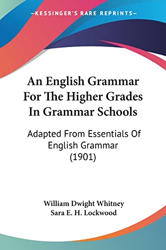 Stock image for An English Grammar For The Higher Grades In Grammar Schools: Adapted From Essentials Of English Grammar (1901) for sale by California Books