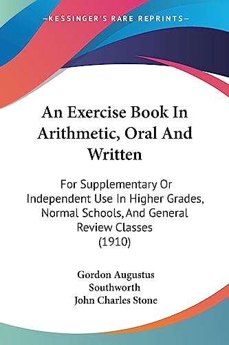 Imagen de archivo de An Exercise Book In Arithmetic, Oral And Written: For Supplementary Or Independent Use In Higher Grades, Normal Schools, And General Review Classes (1910) a la venta por California Books