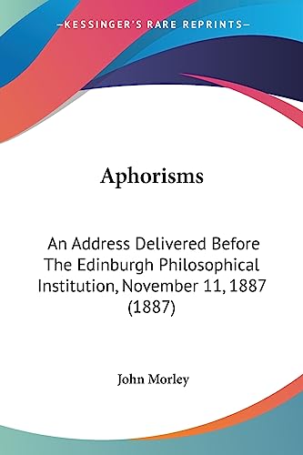 Imagen de archivo de Aphorisms: An Address Delivered Before The Edinburgh Philosophical Institution, November 11, 1887 (1887) a la venta por California Books