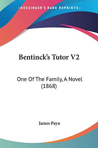 Bentinck's Tutor V2: One Of The Family, A Novel (1868) (9781436787390) by Payn, James