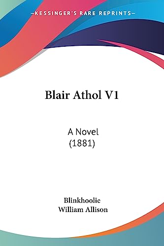 Blair Athol V1: A Novel (1881) (9781436790321) by Blinkhoolie; Allison, William