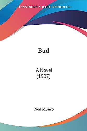 Bud: A Novel (1907) (9781436793988) by Munro, Neil