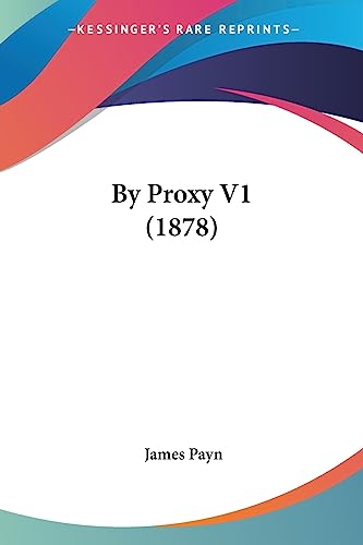 By Proxy V1 (1878) (9781436795098) by Payn, James