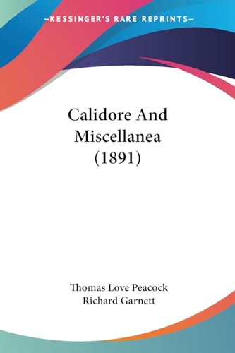 Calidore And Miscellanea (1891) (9781436796019) by Peacock, Thomas Love