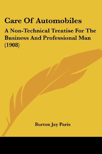 Beispielbild fr Care Of Automobiles: A Non-Technical Treatise For The Business And Professional Man (1908) zum Verkauf von California Books