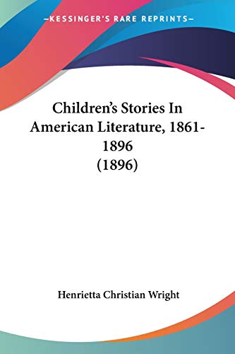 Beispielbild fr Children's Stories In American Literature, 1861-1896 (1896) zum Verkauf von California Books