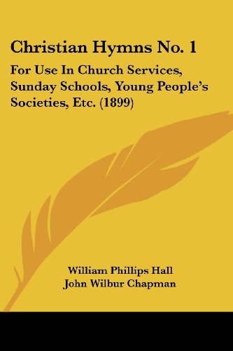 9781436805483: Christian Hymns No. 1: For Use In Church Services, Sunday Schools, Young People's Societies, Etc. (1899)