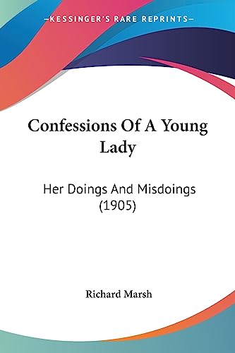 Confessions Of A Young Lady: Her Doings And Misdoings (1905) (9781436811835) by Marsh, Richard