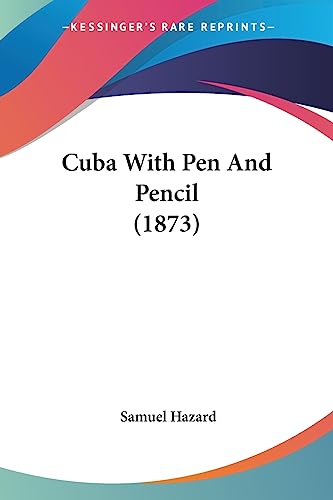 Cuba With Pen And Pencil (1873) (9781436816786) by Hazard, Samuel