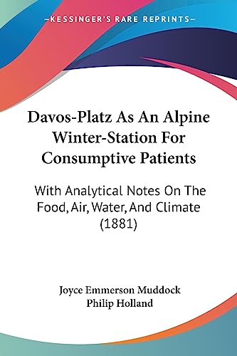 Stock image for Davos-Platz As An Alpine Winter-Station For Consumptive Patients: With Analytical Notes On The Food, Air, Water, And Climate (1881) for sale by California Books