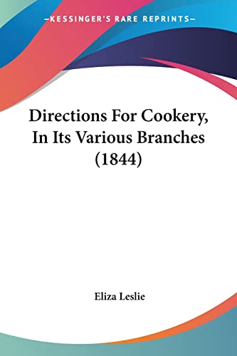 Directions For Cookery, In Its Various Branches (1844) (9781436822558) by Leslie, Eliza