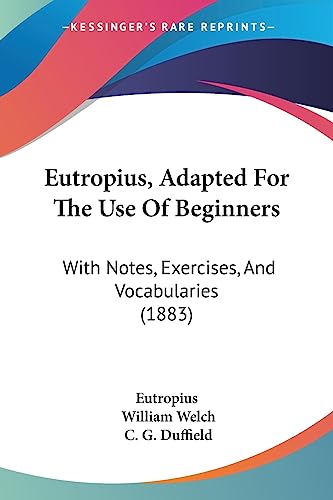 Stock image for Eutropius, Adapted For The Use Of Beginners: With Notes, Exercises, And Vocabularies (1883) for sale by California Books