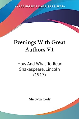 Evenings With Great Authors V1: How And What To Read, Shakespeare, Lincoln (1917) (9781436840361) by Cody, Sherwin