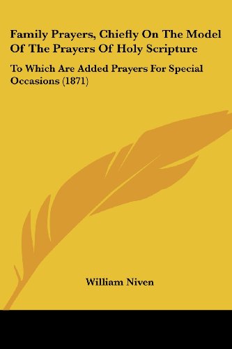 9781436844550: Family Prayers, Chiefly On The Model Of The Prayers Of Holy Scripture: To Which Are Added Prayers For Special Occasions (1871)
