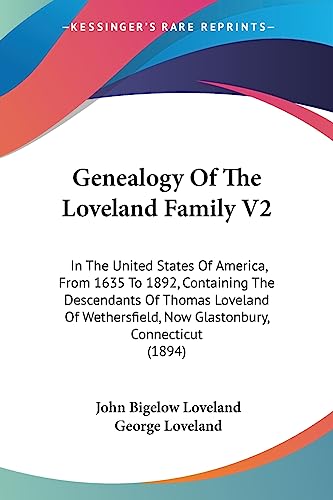 9781436856539: Genealogy Of The Loveland Family V2: In The United States Of America, From 1635 To 1892, Containing The Descendants Of Thomas Loveland Of Wethersfield, Now Glastonbury, Connecticut (1894)