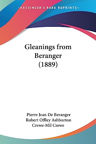 Gleanings from Beranger (1889) (9781436859196) by De Beranger, Pierre Jean