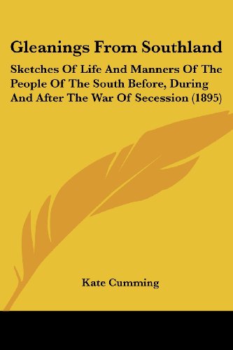 Imagen de archivo de Gleanings From Southland: Sketches Of Life And Manners Of The People Of The South Before, During And After The War Of Secession (1895) a la venta por California Books