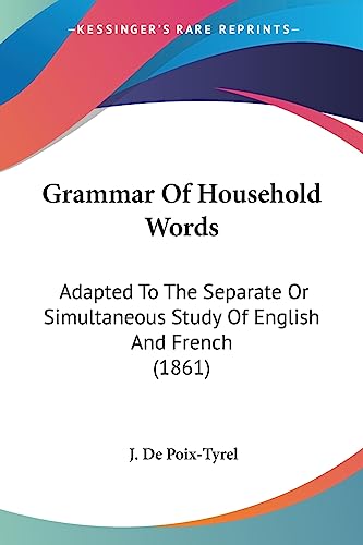 Stock image for Grammar Of Household Words: Adapted To The Separate Or Simultaneous Study Of English And French (1861) for sale by California Books