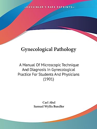 9781436864329: Gynecological Pathology: A Manual Of Microscopic Technique And Diagnosis In Gynecological Practice For Students And Physicians (1901)