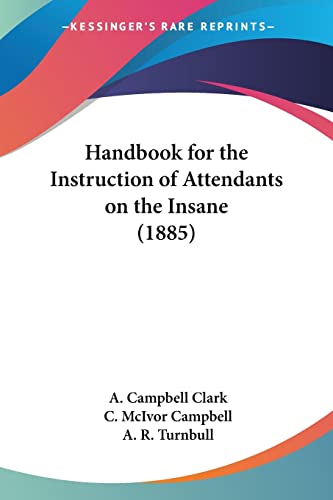 9781436865487: Handbook for the Instruction of Attendants on the Insane (1885)