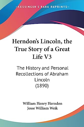 Imagen de archivo de Herndon's Lincoln: The True Story of a Great Life. The History and Personal Recollections of Abraham Lincoln. Volume III (3). a la venta por Eryops Books