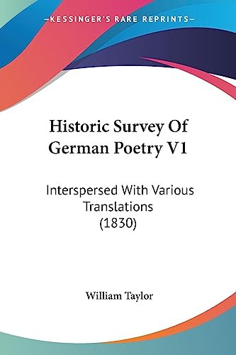 Historic Survey Of German Poetry V1: Interspersed With Various Translations (1830) (9781436871723) by Taylor, William
