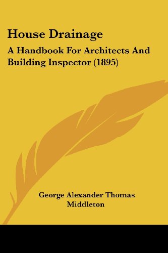 Imagen de archivo de House Drainage: A Handbook For Architects And Building Inspector (1895) a la venta por California Books