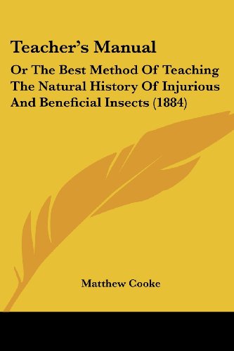 Imagen de archivo de Teacher's Manual: Or The Best Method Of Teaching The Natural History Of Injurious And Beneficial Insects (1884) a la venta por California Books