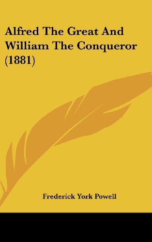 Alfred The Great And William The Conqueror (1881) (9781436887625) by Powell, Frederick York