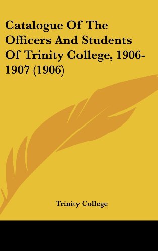 Catalogue Of The Officers And Students Of Trinity College, 1906-1907 (1906) (9781436890038) by Trinity College