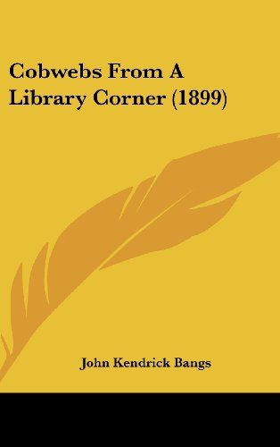 Cobwebs From A Library Corner (1899) (9781436890083) by Bangs, John Kendrick