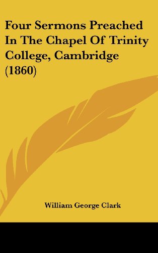 Four Sermons Preached In The Chapel Of Trinity College, Cambridge (1860) (9781436892995) by Clark, William George