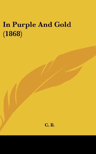 In Purple And Gold (1868) (9781436896825) by C. B.