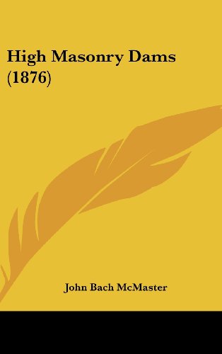 High Masonry Dams (1876) (9781436899048) by McMaster, John Bach