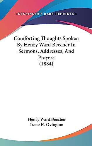 Comforting Thoughts Spoken By Henry Ward Beecher In Sermons, Addresses, And Prayers (1884) (9781436901420) by Beecher, Henry Ward