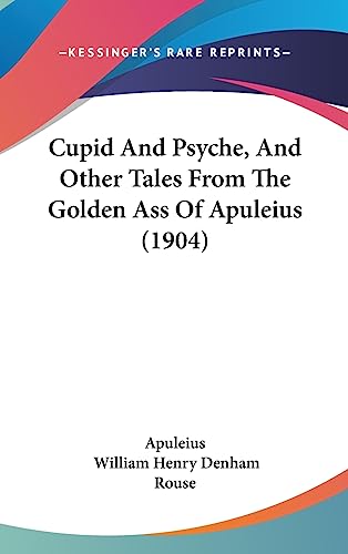 Cupid And Psyche, And Other Tales From The Golden Ass Of Apuleius (1904) (9781436901444) by Apuleius