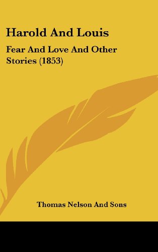 Harold And Louis: Fear And Love And Other Stories (1853) (9781436903028) by Thomas Nelson And Sons