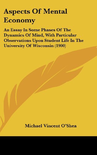Aspects Of Mental Economy: An Essay In Some Phases Of The Dynamics Of Mind, With Particular Observations Upon Student Life In The University Of Wisconsin (1900) (9781436912082) by O'Shea, Michael Vincent