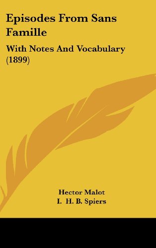 Episodes From Sans Famille: With Notes And Vocabulary (1899) (9781436912426) by Malot, Hector