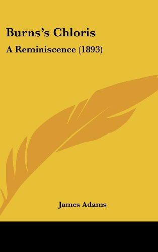 Burns's Chloris: A Reminiscence (1893) (9781436916639) by Adams, James