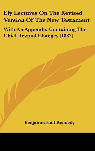 9781436917605: Ely Lectures On The Revised Version Of The New Testament: With An Appendix Containing The Chief Textual Changes (1882)
