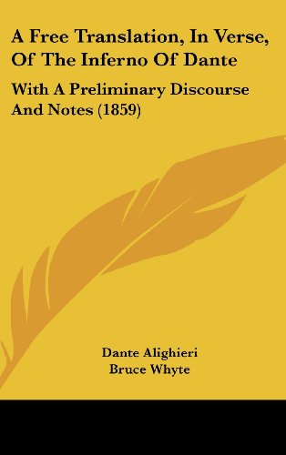 A Free Translation, In Verse, Of The Inferno Of Dante: With A Preliminary Discourse And Notes (1859) (9781436919746) by Alighieri, Dante