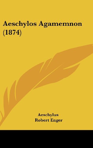 Aeschylos Agamemnon (1874) (9781436919944) by Aeschylus